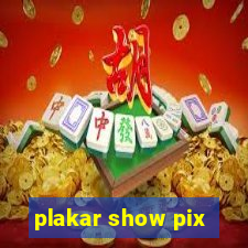 plakar show pix