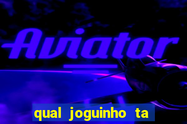 qual joguinho ta pagando agora