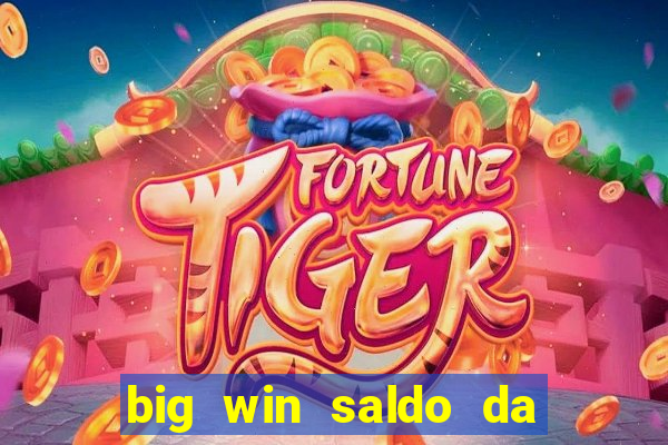 big win saldo da conta now