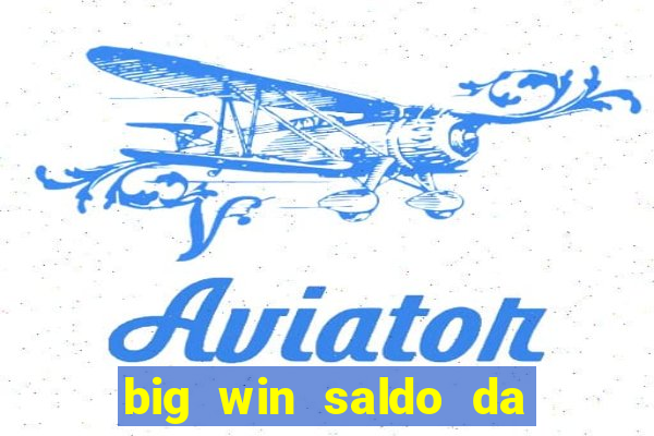 big win saldo da conta now