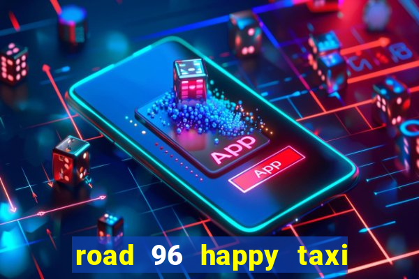 road 96 happy taxi security call password