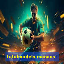 fatalmodels manaus