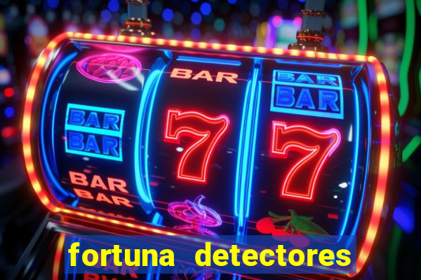 fortuna detectores de metais