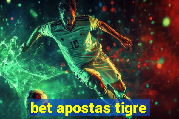 bet apostas tigre