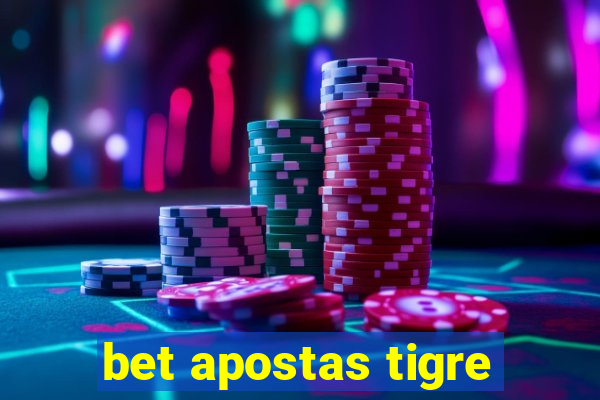 bet apostas tigre