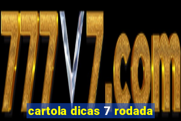 cartola dicas 7 rodada