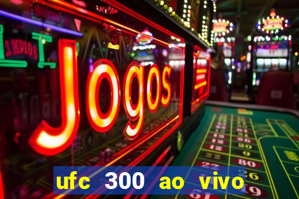 ufc 300 ao vivo online grátis