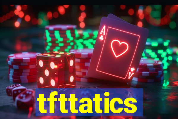 tfttatics