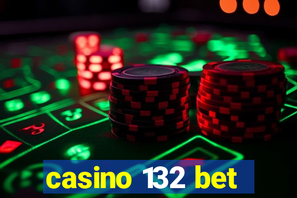 casino 132 bet