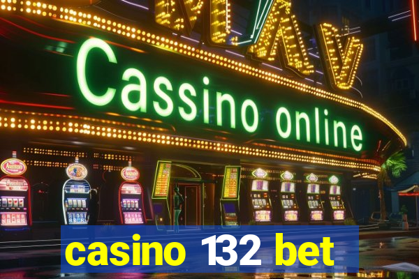 casino 132 bet