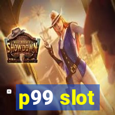 p99 slot