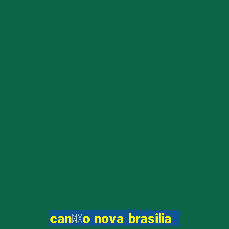 can莽茫o nova brasilia