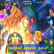 melhor aviator para ganhar dinheiro