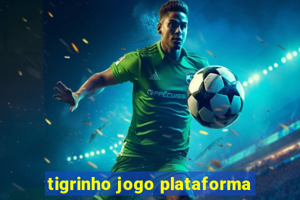 tigrinho jogo plataforma