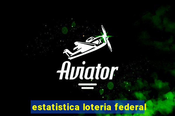 estatistica loteria federal