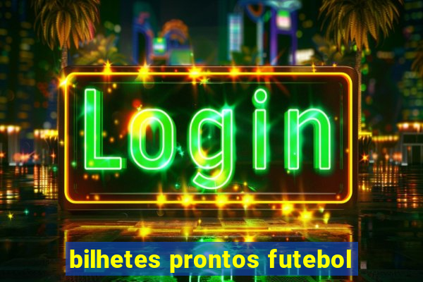 bilhetes prontos futebol