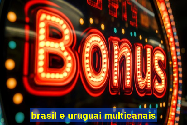 brasil e uruguai multicanais