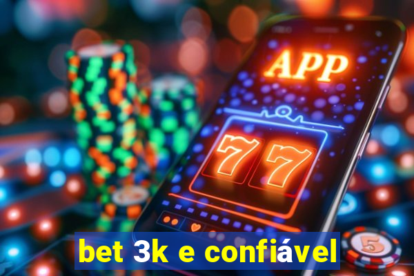 bet 3k e confiável