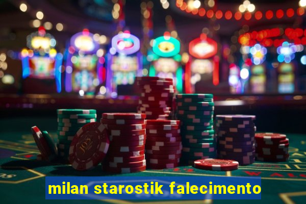 milan starostik falecimento