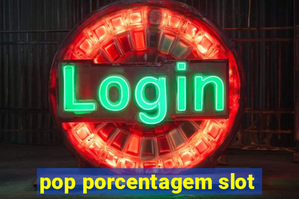 pop porcentagem slot