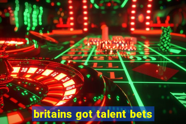 britains got talent bets