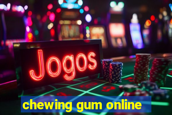 chewing gum online