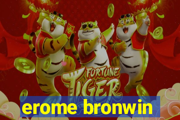 erome bronwin