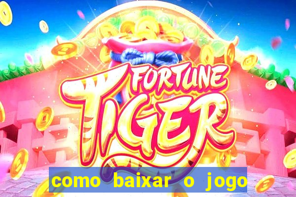 como baixar o jogo do tigre para ganhar dinheiro