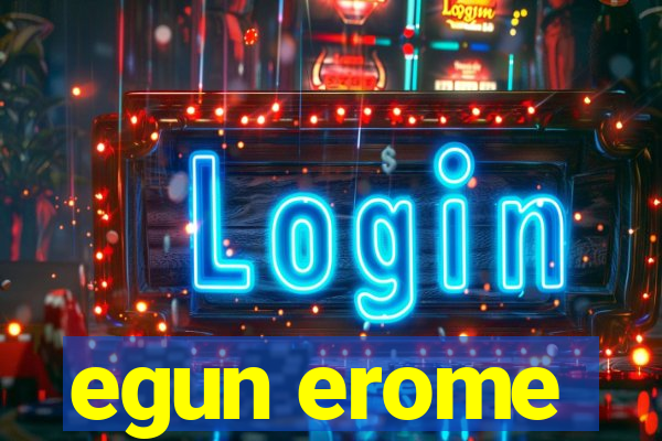 egun erome