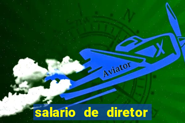 salario de diretor de escola estadual