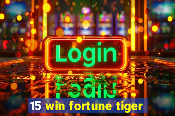 15 win fortune tiger