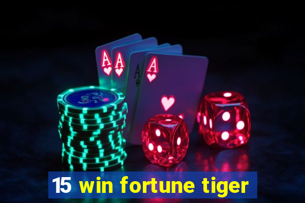 15 win fortune tiger