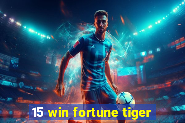 15 win fortune tiger