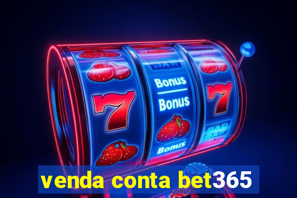 venda conta bet365