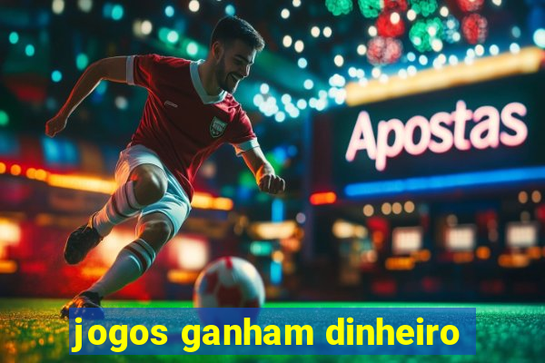 jogos ganham dinheiro