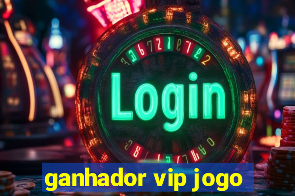 ganhador vip jogo