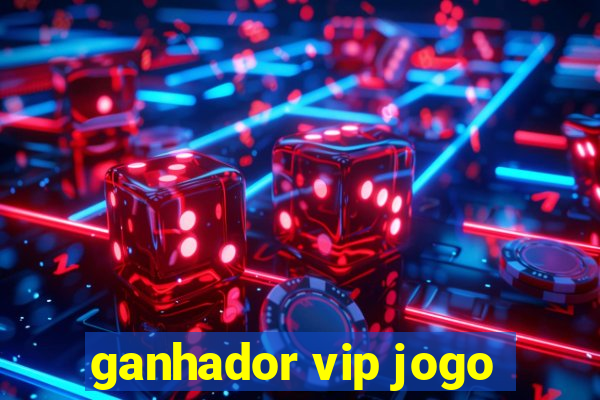 ganhador vip jogo