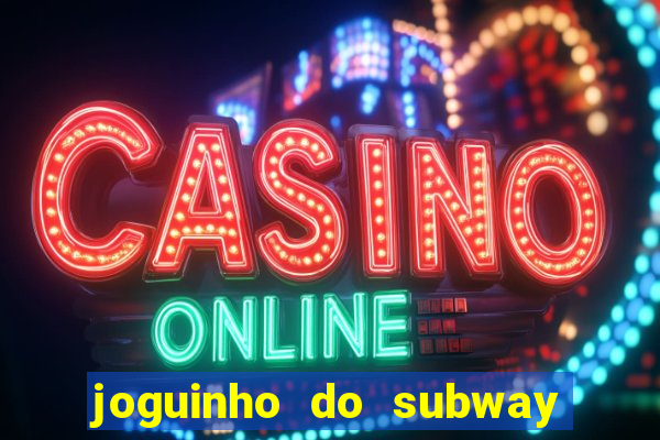 joguinho do subway surf que ganha dinheiro de verdade