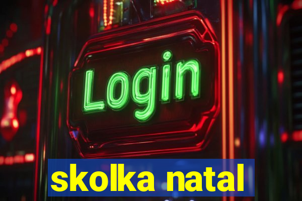 skolka natal