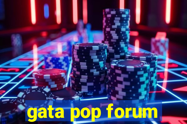 gata pop forum