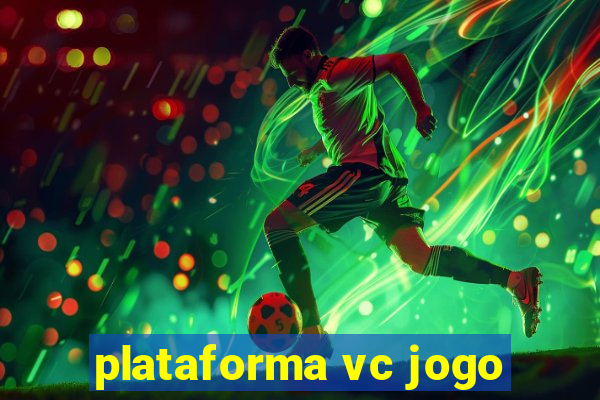 plataforma vc jogo