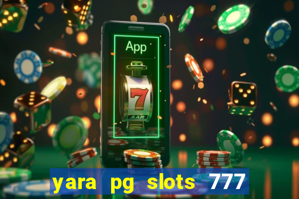 yara pg slots 777 paga mesmo