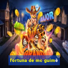 fortuna de mc guimê