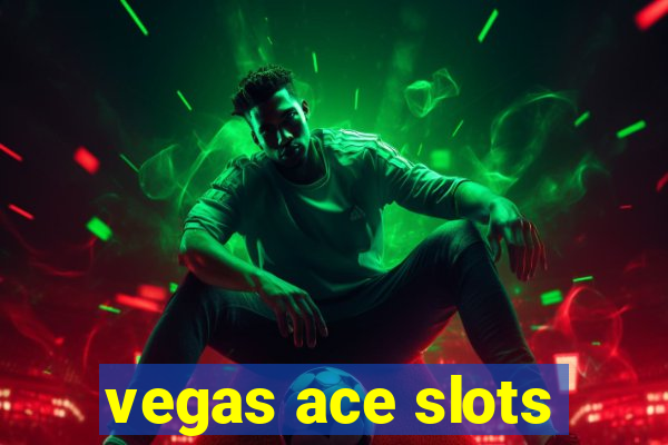 vegas ace slots