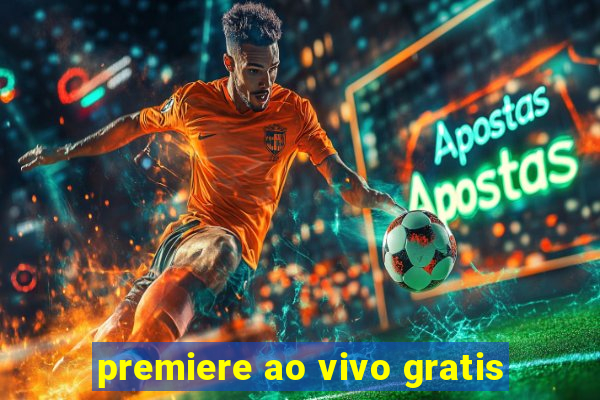 premiere ao vivo gratis