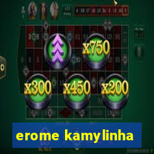 erome kamylinha