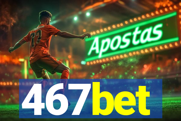 467bet