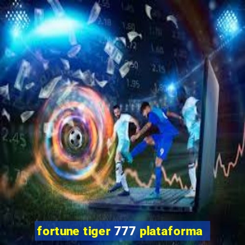 fortune tiger 777 plataforma