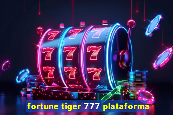 fortune tiger 777 plataforma