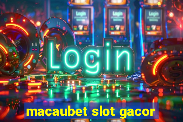 macaubet slot gacor